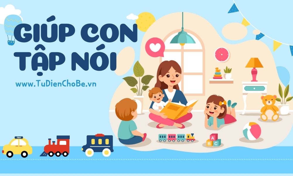 tập nói cho bé, phát triển ngôn ngữ, dạy bé nói, bé học nói, ngôn ngữ mẹ đẻ, cách dạy bé tập nói, chương trình tivi cho bé học nói